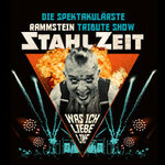 STAHLZEIT - WAS ICH LIEBE LIVE - Die spektakulärste RAMMSTEIN Tribute Show